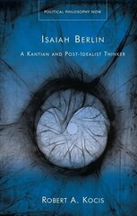 Isaiah Berlin: A Kantian and Post-Idealist Thinker cena un informācija | Vēstures grāmatas | 220.lv