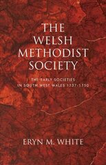 Welsh Methodist Society: The Early Societies in South-west Wales 1737-1750 cena un informācija | Vēstures grāmatas | 220.lv