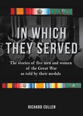 In Which They Served: The stories of five men and women of the Great War as told by their medals цена и информация | Исторические книги | 220.lv