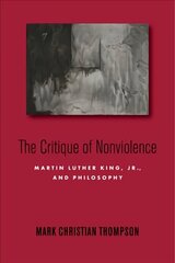 Critique of Nonviolence: Martin Luther King, Jr., and Philosophy цена и информация | Исторические книги | 220.lv