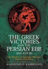 Greek Victories and the Persian Ebb 480-479 BC: The Battles of Salamis, Plataea, Mycale and after цена и информация | Исторические книги | 220.lv