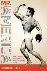 Mr. America: The Tragic History of a Bodybuilding Icon цена и информация | Исторические книги | 220.lv