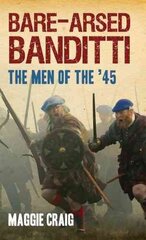 Bare-Arsed Banditti: The Men of the '45 cena un informācija | Vēstures grāmatas | 220.lv