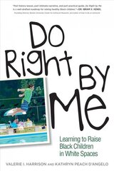 Do Right by Me: Learning to Raise Black Children in White Spaces цена и информация | Исторические книги | 220.lv