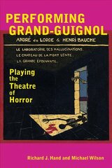 Performing Grand-Guignol: Playing the Theatre of Horror cena un informācija | Vēstures grāmatas | 220.lv