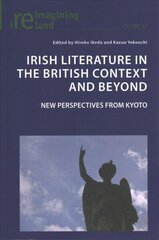 Irish Literature in the British Context and Beyond: 21st Century Perspectives from Kyoto New edition цена и информация | Исторические книги | 220.lv