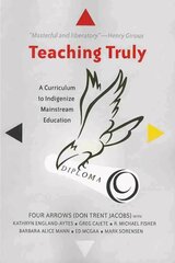 Teaching Truly: A Curriculum to Indigenize Mainstream Education New edition цена и информация | Исторические книги | 220.lv