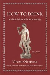 How to Drink: A Classical Guide to the Art of Imbibing cena un informācija | Vēstures grāmatas | 220.lv