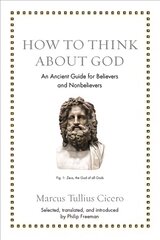How to Think about God: An Ancient Guide for Believers and Nonbelievers cena un informācija | Vēstures grāmatas | 220.lv