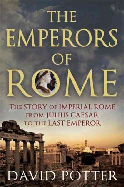 Emperors of Rome: The Story of Imperial Rome from Julius Caesar to the Last Emperor cena un informācija | Vēstures grāmatas | 220.lv