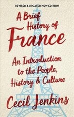 A Brief History of France, Revised and Updated Revised and Updated ed cena un informācija | Vēstures grāmatas | 220.lv