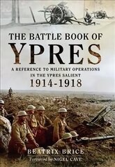 Battle Book of Ypres: A Reference to Military Operations in the Ypres Salient 1914-18 Annotated edition цена и информация | Исторические книги | 220.lv