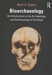 Bioarchaeology: An Introduction to the Archaeology and Anthropology of the Dead cena un informācija | Vēstures grāmatas | 220.lv