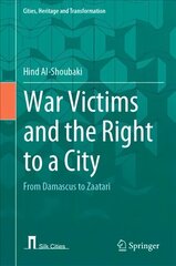 War Victims and the Right to a City: From Damascus to Zaatari 1st ed. 2022 цена и информация | Исторические книги | 220.lv