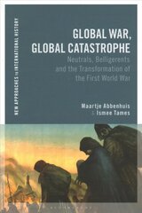 Global War, Global Catastrophe: Neutrals, Belligerents and the Transformations of the First World War cena un informācija | Vēstures grāmatas | 220.lv