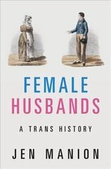 Female Husbands: A Trans History цена и информация | Исторические книги | 220.lv
