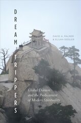 Dream Trippers: Global Daoism and the Predicament of Modern Spirituality cena un informācija | Vēstures grāmatas | 220.lv