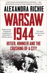 Warsaw 1944: Hitler, Himmler and the Crushing of a City cena un informācija | Vēstures grāmatas | 220.lv