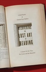Recovering the Lost Art of Reading: A Quest for the True, the Good, and the Beautiful cena un informācija | Vēstures grāmatas | 220.lv