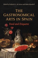 Gastronomical Arts in Spain: Food and Etiquette цена и информация | Исторические книги | 220.lv
