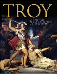 Troy: An Epic Tale of Rage, Deception, and Destruction cena un informācija | Vēstures grāmatas | 220.lv