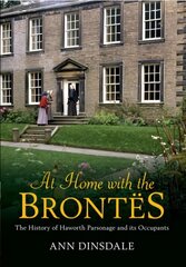 At Home with the Brontes: The History of Haworth Parsonage & Its Occupants cena un informācija | Vēstures grāmatas | 220.lv