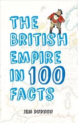 British Empire in 100 Facts cena un informācija | Vēstures grāmatas | 220.lv