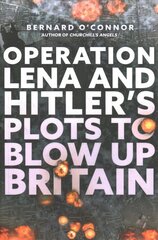 Operation Lena and Hitler's Plots to Blow Up Britain cena un informācija | Vēstures grāmatas | 220.lv