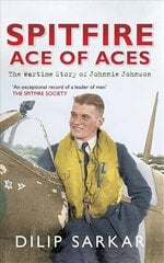 Spitfire Ace of Aces: The Wartime Story of Johnnie Johnson цена и информация | Исторические книги | 220.lv