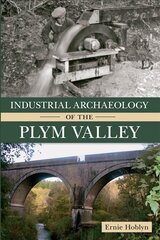 Industrial Archaeology of the Plym Valley cena un informācija | Vēstures grāmatas | 220.lv
