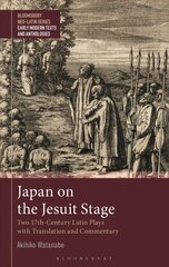 Japan on the Jesuit Stage: Two 17th-Century Latin Plays with Translation and Commentary цена и информация | Исторические книги | 220.lv