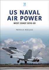 US Naval Air Power: West Coast 2010-20: West Coast 2010-20 cena un informācija | Vēstures grāmatas | 220.lv
