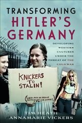 Transforming Hitler's Germany: Developing Western Cultures under the Threat of the Cold War цена и информация | Исторические книги | 220.lv