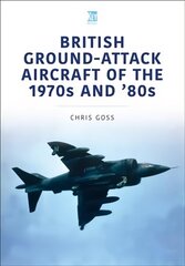 British Ground-Attack Aircraft of the 1970s and 80s cena un informācija | Vēstures grāmatas | 220.lv