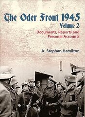 Oder Front 1945, Volume 2: Documents, Reports & Personal Accounts, Volume 2 cena un informācija | Vēstures grāmatas | 220.lv
