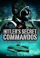 Hitler's Secret Commandos: Operations of the K-Verband цена и информация | Исторические книги | 220.lv