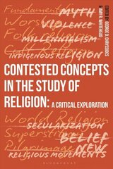 Contested Concepts in the Study of Religion: A Critical Exploration cena un informācija | Garīgā literatūra | 220.lv
