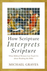 How Scripture Interprets Scripture: What Biblical Writers Can Teach Us about Reading the Bible cena un informācija | Garīgā literatūra | 220.lv