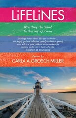 Lifelines: Wrestling the Word, Gathering up Grace цена и информация | Духовная литература | 220.lv