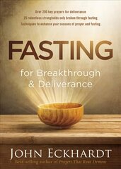 Fasting For Breakthrough And Deliverance: Pray. Believe. Receive. cena un informācija | Garīgā literatūra | 220.lv