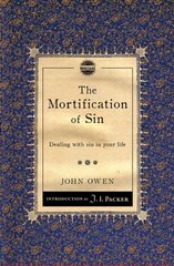 Mortification of Sin: Dealing with sin in your life Revised edition cena un informācija | Garīgā literatūra | 220.lv