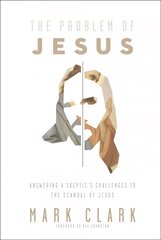 Problem of Jesus: Answering a Skeptic's Challenges to the Scandal of Jesus cena un informācija | Garīgā literatūra | 220.lv