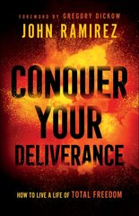 Conquer Your Deliverance - How to Live a Life of Total Freedom: How to Live a Life of Total Freedom cena un informācija | Garīgā literatūra | 220.lv