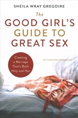 Good Girl's Guide to Great Sex: Creating a Marriage That's Both Holy and Hot цена и информация | Духовная литература | 220.lv