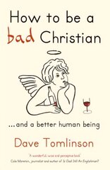 How to be a Bad Christian: ... And a better human being cena un informācija | Garīgā literatūra | 220.lv