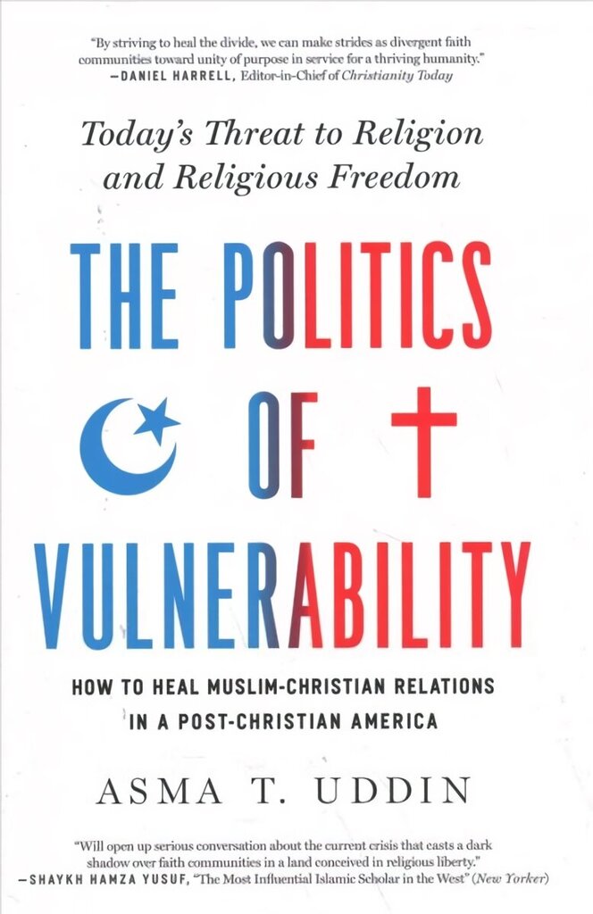 Politics of Vulnerability: How to Heal Muslim-Christian Relations in a Post-Christian America: Today's Threat to Religion and Religious Freedom цена и информация | Garīgā literatūra | 220.lv