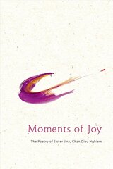 Moments of Joy: The Poetry of Sister Jina, Chan Dieu Nghiem cena un informācija | Garīgā literatūra | 220.lv