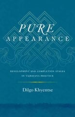 Pure Appearance: Development and Completion Stages in Vajrayana Practice цена и информация | Духовная литература | 220.lv