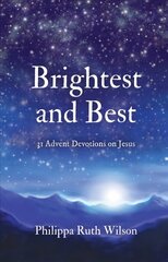 Brightest and Best: 31 Advent Devotions on Jesus цена и информация | Духовная литература | 220.lv