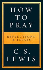 How to Pray: Reflections & Essays cena un informācija | Garīgā literatūra | 220.lv